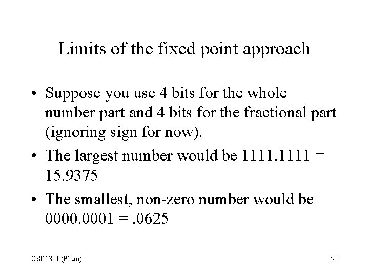 Limits of the fixed point approach • Suppose you use 4 bits for the