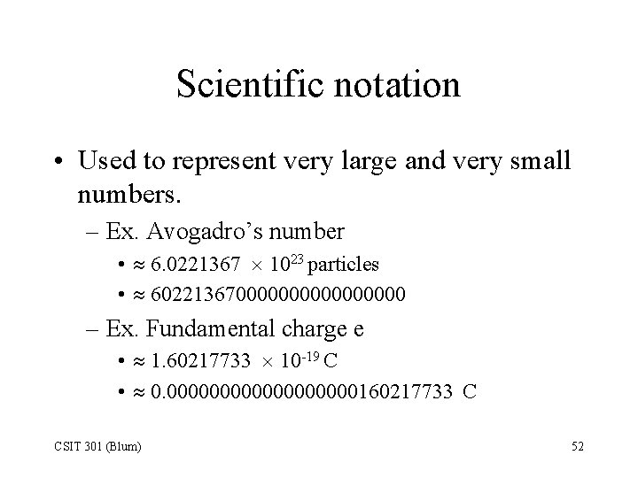 Scientific notation • Used to represent very large and very small numbers. – Ex.