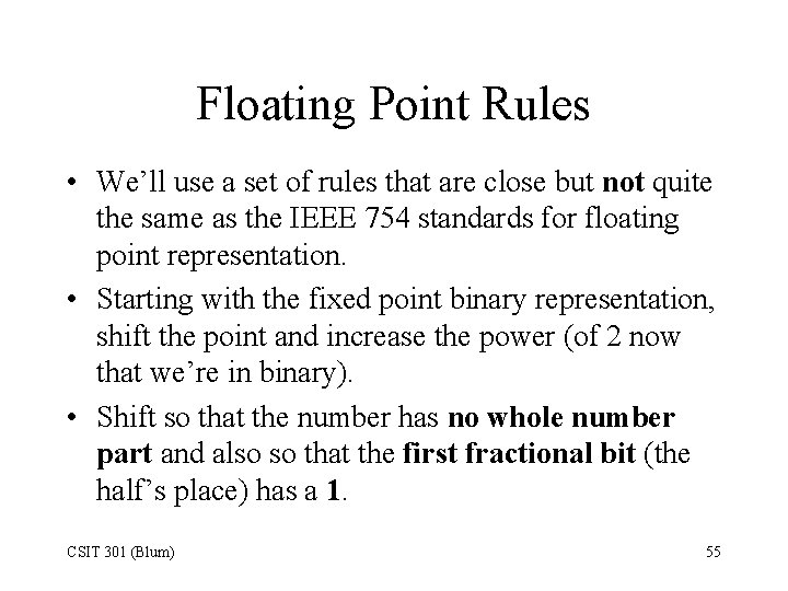 Floating Point Rules • We’ll use a set of rules that are close but