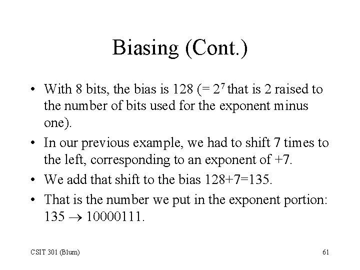 Biasing (Cont. ) • With 8 bits, the bias is 128 (= 27 that