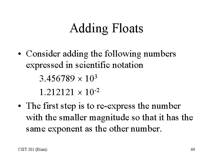 Adding Floats • Consider adding the following numbers expressed in scientific notation 3. 456789