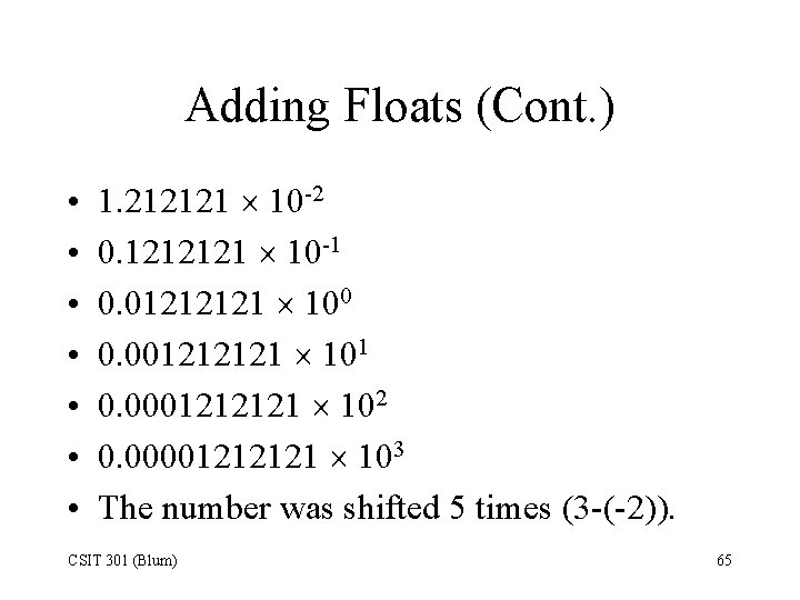 Adding Floats (Cont. ) • • 1. 212121 10 -2 0. 1212121 10 -1