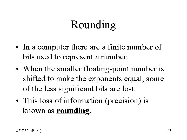 Rounding • In a computer there a finite number of bits used to represent