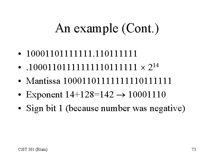 An example (Cont. ) • • • 10001101111111. 110111111. 1000110111110111111 214 Mantissa 1000110111110111111 Exponent