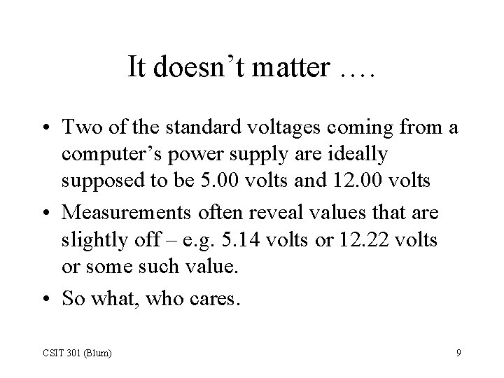 It doesn’t matter …. • Two of the standard voltages coming from a computer’s