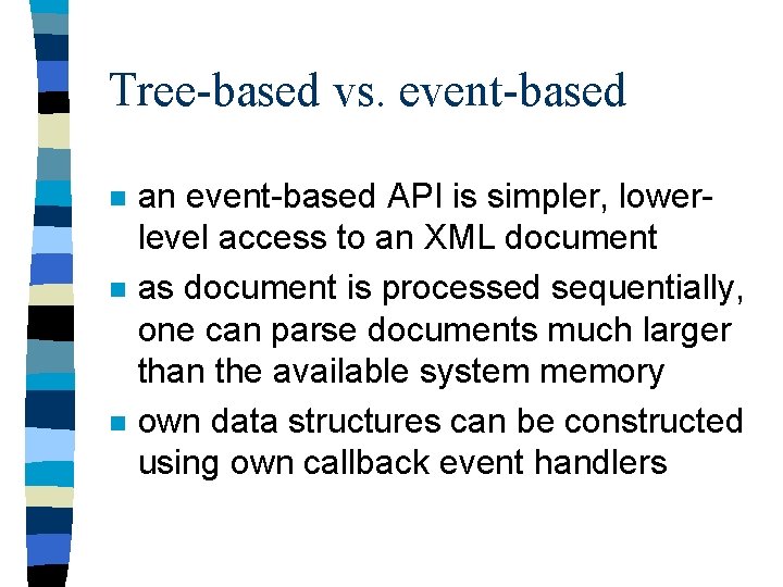 Tree-based vs. event-based n n n an event-based API is simpler, lowerlevel access to
