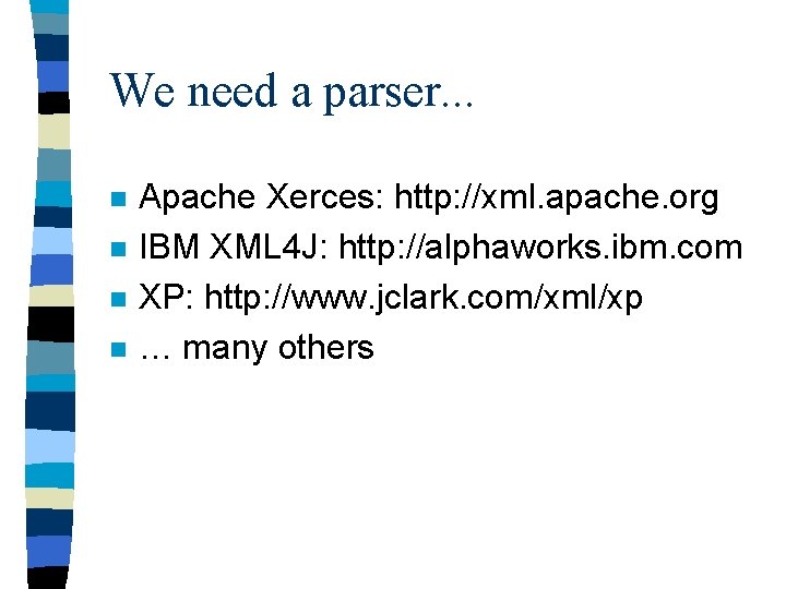 We need a parser. . . n n Apache Xerces: http: //xml. apache. org