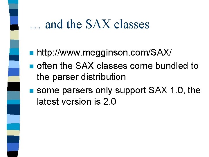 … and the SAX classes n n n http: //www. megginson. com/SAX/ often the