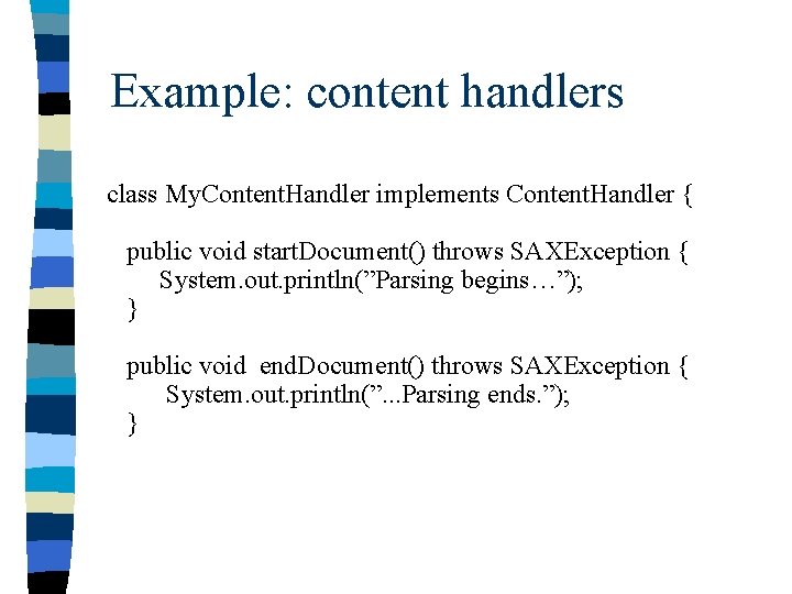 Example: content handlers class My. Content. Handler implements Content. Handler { public void start.