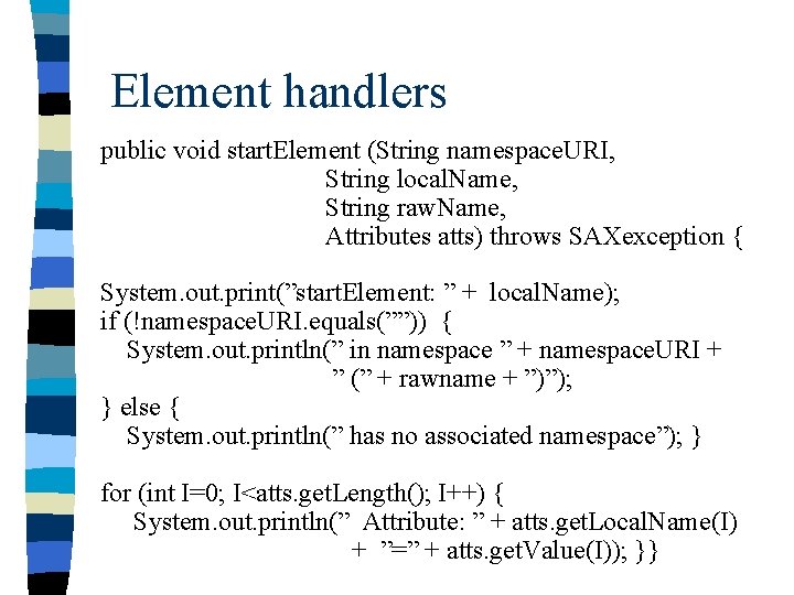 Element handlers public void start. Element (String namespace. URI, String local. Name, String raw.