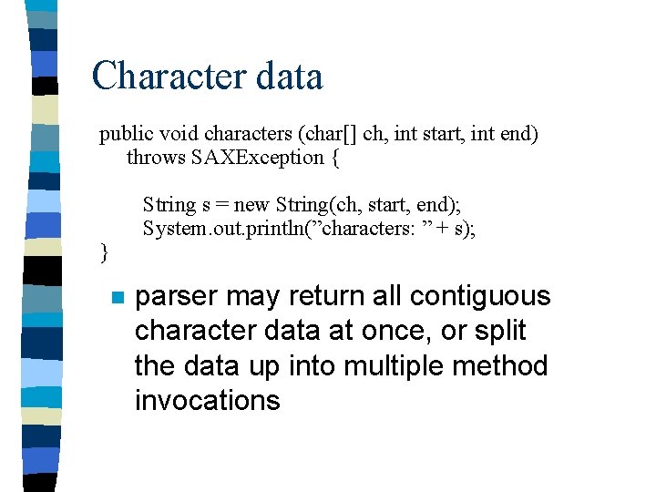 Character data public void characters (char[] ch, int start, int end) throws SAXException {