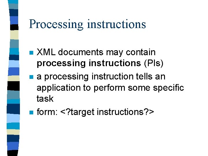 Processing instructions n n n XML documents may contain processing instructions (PIs) a processing