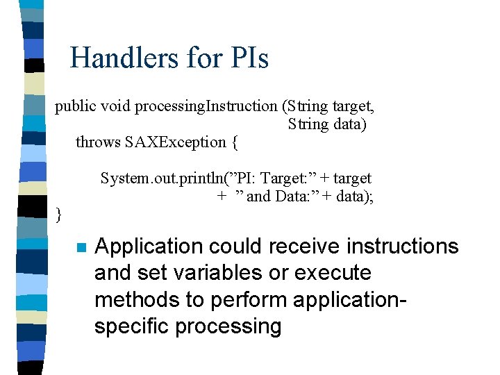 Handlers for PIs public void processing. Instruction (String target, String data) throws SAXException {
