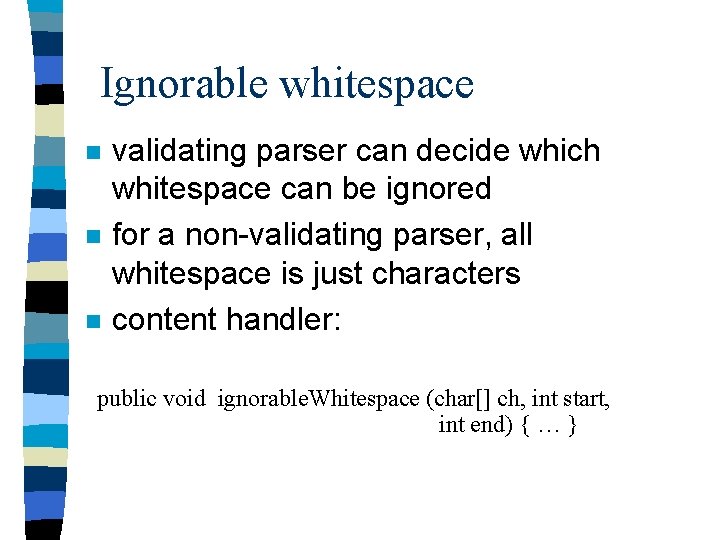Ignorable whitespace n n n validating parser can decide which whitespace can be ignored