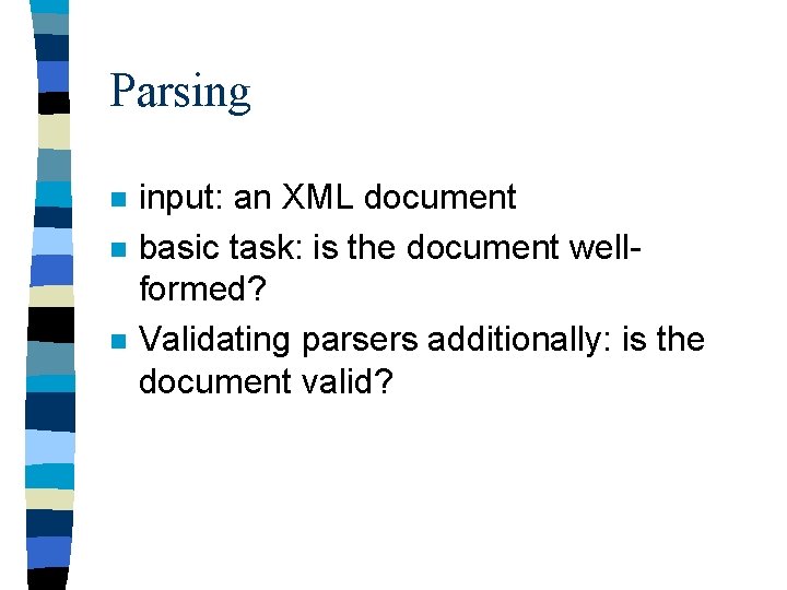 Parsing n n n input: an XML document basic task: is the document wellformed?