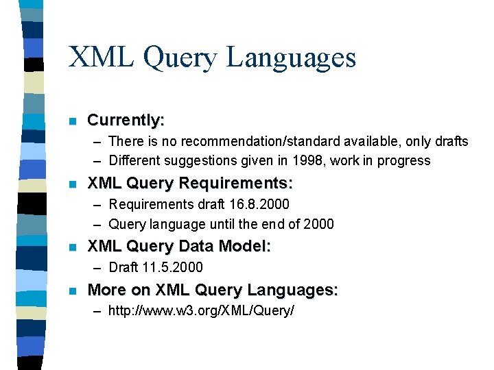 XML Query Languages n Currently: – There is no recommendation/standard available, only drafts –