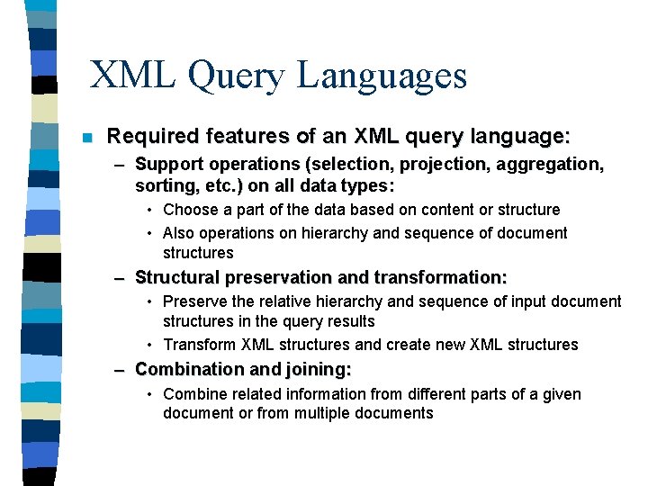 XML Query Languages n Required features of an XML query language: – Support operations