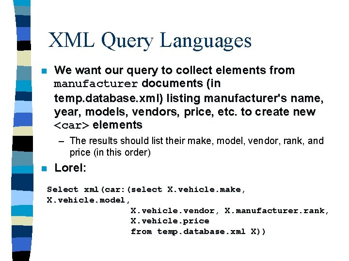 XML Query Languages n We want our query to collect elements from manufacturer documents