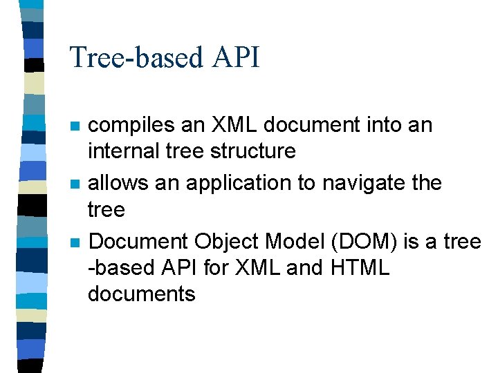 Tree-based API n n n compiles an XML document into an internal tree structure