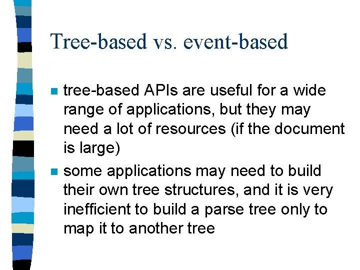 Tree-based vs. event-based n n tree-based APIs are useful for a wide range of