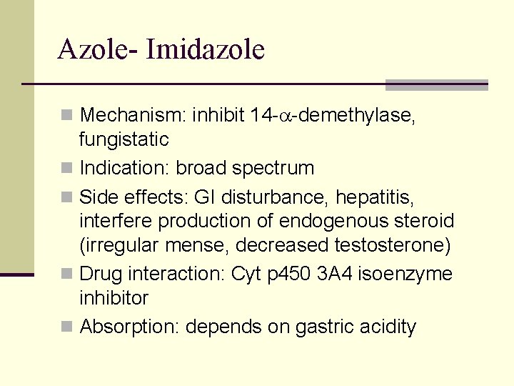 Azole- Imidazole n Mechanism: inhibit 14 - -demethylase, fungistatic n Indication: broad spectrum n Azole- Imidazole n Mechanism: inhibit 14 - -demethylase, fungistatic n Indication: broad spectrum n