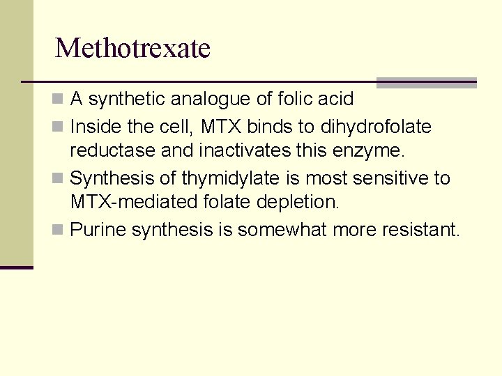 Methotrexate n A synthetic analogue of folic acid n Inside the cell, MTX binds Methotrexate n A synthetic analogue of folic acid n Inside the cell, MTX binds