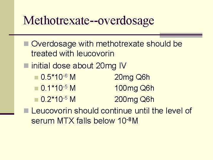 Methotrexate--overdosage n Overdosage with methotrexate should be treated with leucovorin n initial dose about Methotrexate--overdosage n Overdosage with methotrexate should be treated with leucovorin n initial dose about