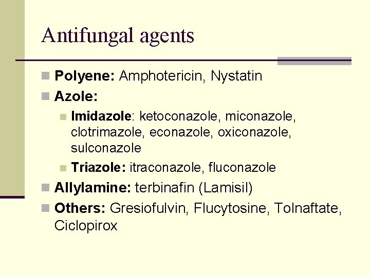 Antifungal agents n Polyene: Amphotericin, Nystatin n Azole: n Imidazole: ketoconazole, miconazole, clotrimazole, econazole, Antifungal agents n Polyene: Amphotericin, Nystatin n Azole: n Imidazole: ketoconazole, miconazole, clotrimazole, econazole,