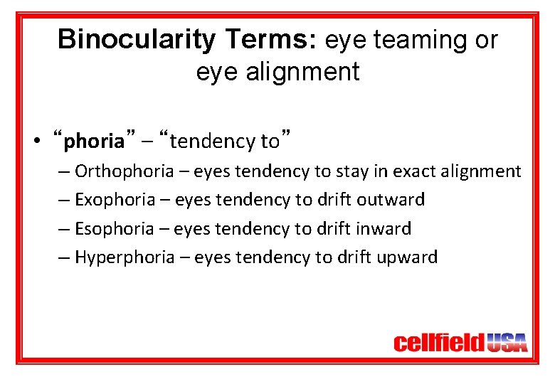 Binocularity Terms: eye teaming or eye alignment • “phoria” – “tendency to” – Orthophoria