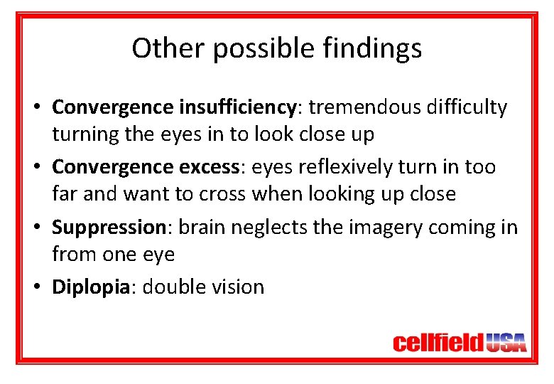 Other possible findings • Convergence insufficiency: tremendous difficulty turning the eyes in to look