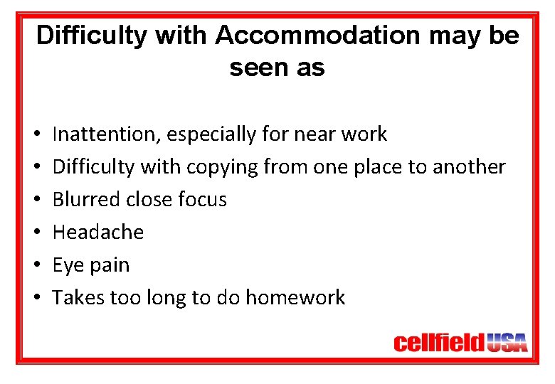 Difficulty with Accommodation may be seen as • • • Inattention, especially for near