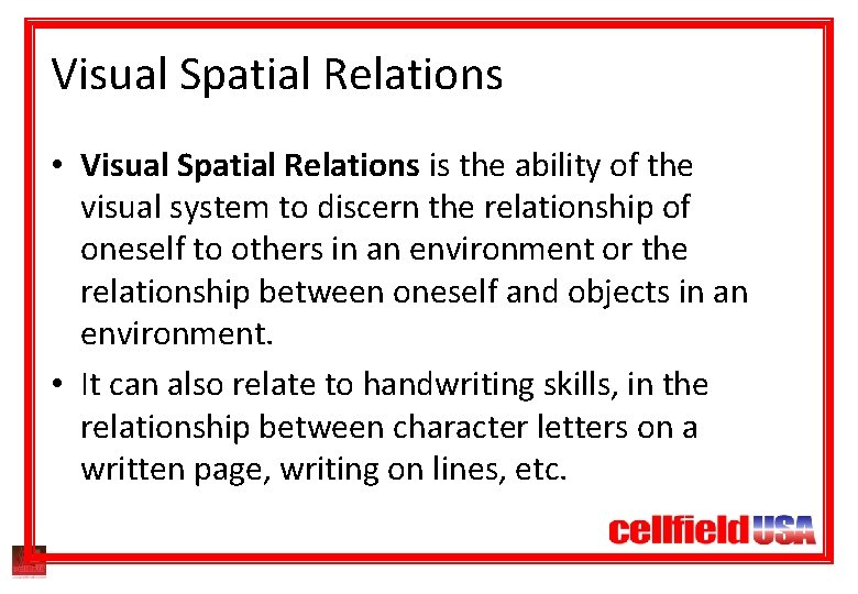 Visual Spatial Relations • Visual Spatial Relations is the ability of the visual system