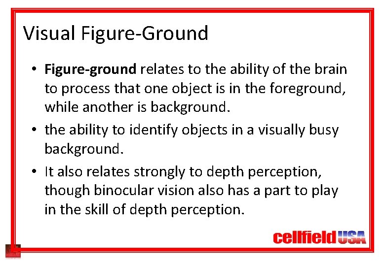 Visual Figure-Ground • Figure-ground relates to the ability of the brain to process that