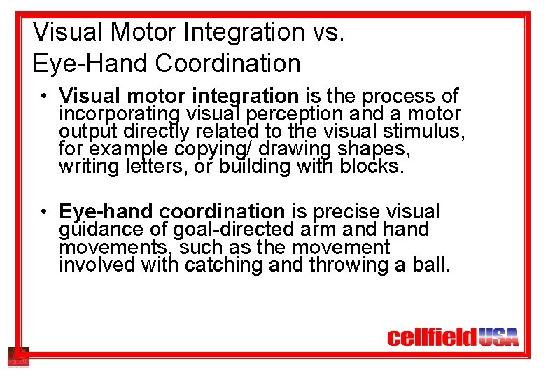 Visual Motor Integration vs. Eye-Hand Coordination • Visual motor integration is the process of