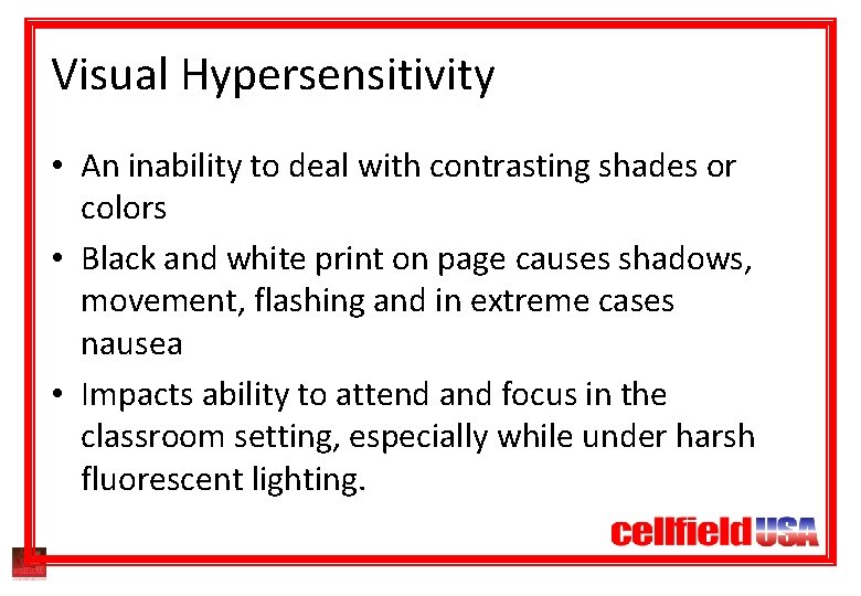 Visual Hypersensitivity • An inability to deal with contrasting shades or colors • Black