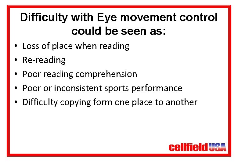 Difficulty with Eye movement control could be seen as: • • • Loss of