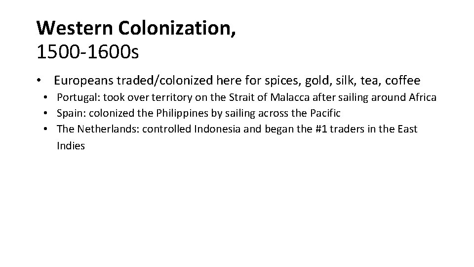 Western Colonization, 1500 -1600 s • Europeans traded/colonized here for spices, gold, silk, tea,