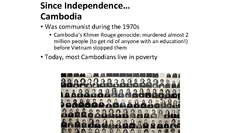 Since Independence… Cambodia • Was communist during the 1970 s • Cambodia’s Khmer Rouge