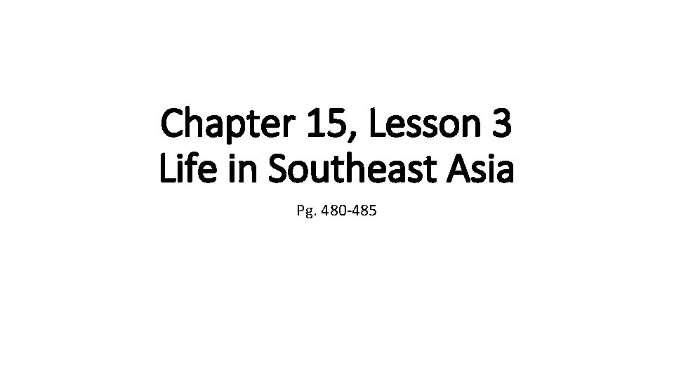 Chapter 15, Lesson 3 Life in Southeast Asia Pg. 480 -485 