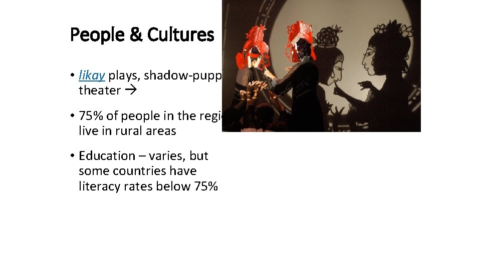 People & Cultures • likay plays, shadow-puppet theater • 75% of people in the