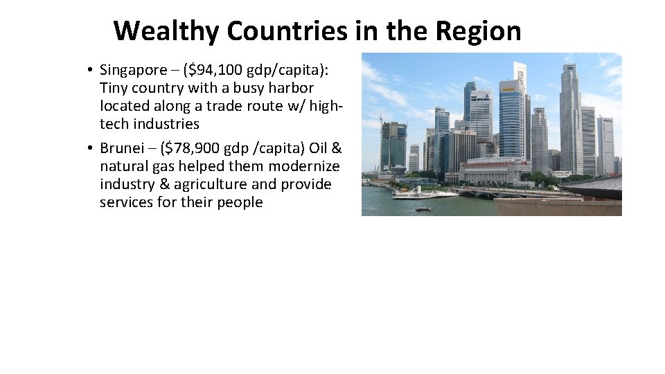 Wealthy Countries in the Region • Singapore – ($94, 100 gdp/capita): Tiny country with