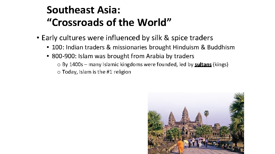 Southeast Asia: “Crossroads of the World” • Early cultures were influenced by silk &