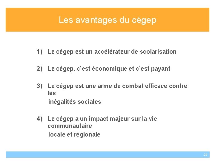 Les avantages du cégep 1) Le cégep est un accélérateur de scolarisation 2) Le