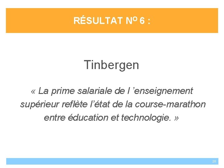 RÉSULTAT NO 6 : Tinbergen « La prime salariale de l ’enseignement supérieur reflète
