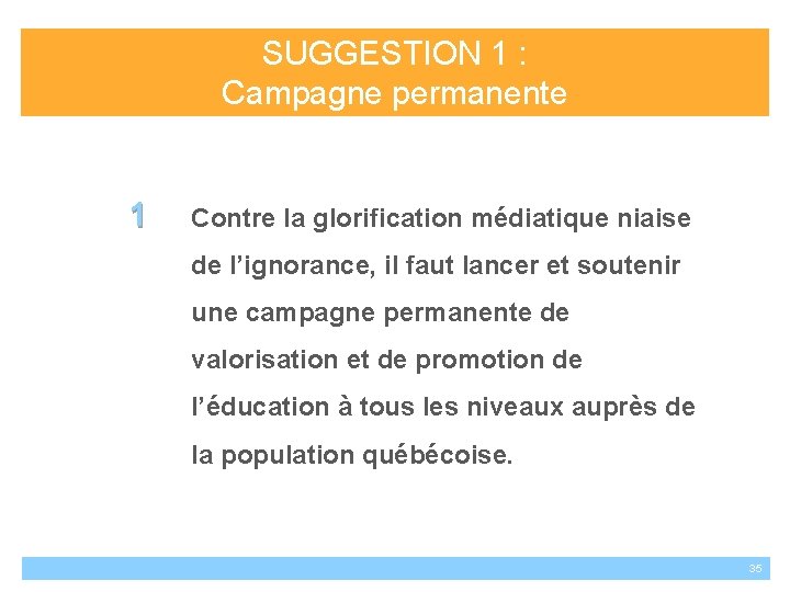 SUGGESTION 1 : Campagne permanente 1 Contre la glorification médiatique niaise de l’ignorance, il