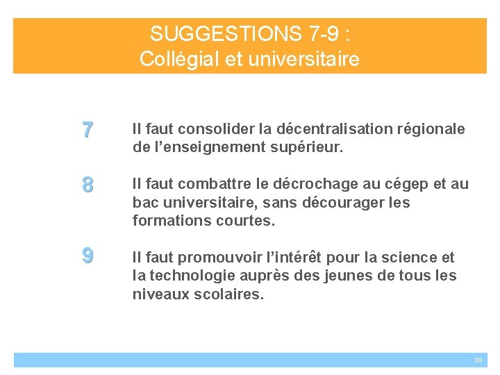 SUGGESTIONS 7 -9 : Collégial et universitaire 7 Il faut consolider la décentralisation régionale