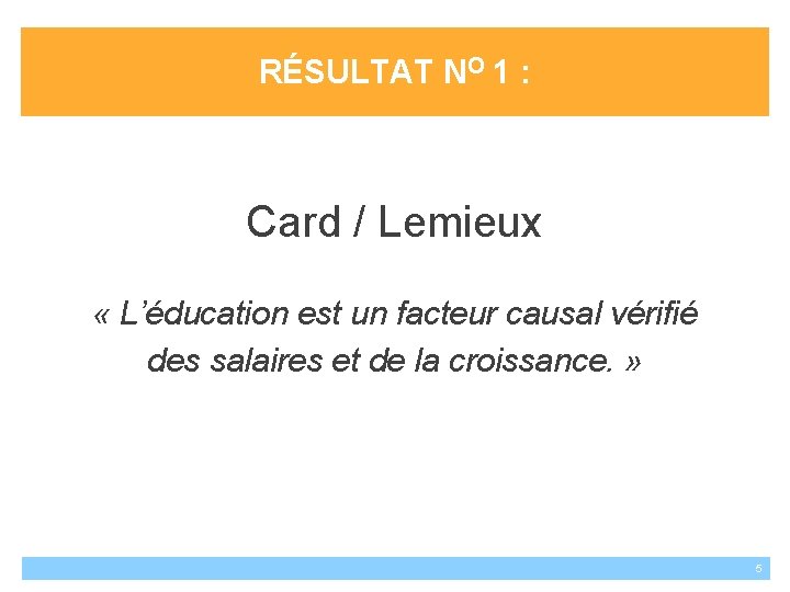 RÉSULTAT NO 1 : Card / Lemieux « L’éducation est un facteur causal vérifié