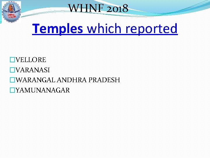 WHNF 2018 Temples which reported �VELLORE �VARANASI �WARANGAL ANDHRA PRADESH �YAMUNANAGAR 