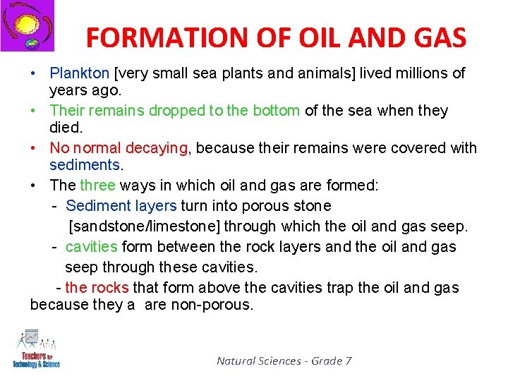 FORMATION OF OIL AND GAS • Plankton [very small sea plants and animals] lived