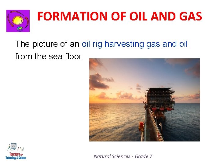 FORMATION OF OIL AND GAS The picture of an oil rig harvesting gas and